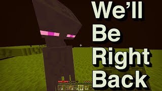 We Will Be Right Back Minecraft [upl. by Nicolette512]