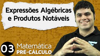 PréCálculo 3  ÁLGEBRA EXPRESSÕES ALGÉBRICAS E PRODUTOS NOTÁVEIS [upl. by Christian]