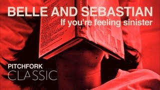 Belle and Sebastian  If Youre Feeling Sinister  Pitchfork Classic [upl. by August]