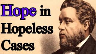 Hope in Hopeless Cases  Charles Spurgeon Sermon [upl. by Remde]