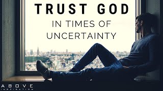 TRUST GOD IN UNCERTAIN TIMES  Hope In Hard Times  Inspirational amp Motivational Video [upl. by Arratoon204]