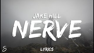 Jake Hill  nerve Lyrics [upl. by Etteuqaj]