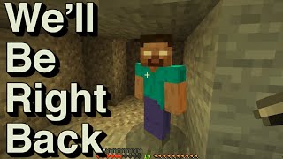 We Will Be Right Back Minecraft IV [upl. by Shepard484]