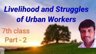 Livelihood and Struggles of Urban Workers  7th class Sadanna social lessons [upl. by Sorci]