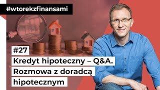 Kredyt hipoteczny – QampA Rozmowa z ekspertem hipotecznym wtorekzfinansami odc 27 [upl. by Akemed]