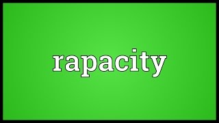 Rapacity Meaning [upl. by Oiziruam]