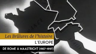 Les Brûlures de lHistoire  LEurope de Rome à Maastricht 19571997 [upl. by Ellicott810]