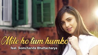 Mile Ho Tum Humko Bade Naseebo Se  Neha Kakkar Song  ft Somchanda Bhattacharya [upl. by Eibocaj]