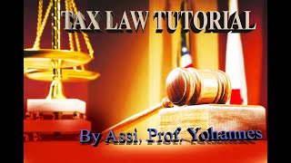 TAX LAW TUTORIAL BY ASSISTANT PROFESSOR YOHAHNES [upl. by Yesrej195]