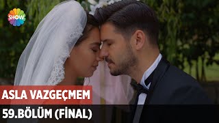 Asla Vazgeçmem 59Bölüm Final ᴴᴰ [upl. by Aalst]