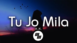 KK  Tu Jo Mila Lyrics [upl. by Shanney]