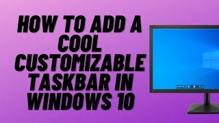 How to Add a Cool Customizable Taskbar In Windows 10 [upl. by Ostraw]