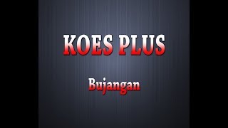 KOES PLUS  Bujangan Karaoke  Lyrics [upl. by Anelac85]