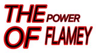 The Power Of Flamey Intro [upl. by Amund]